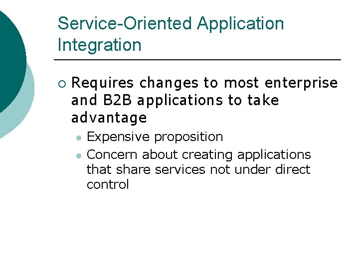 Service-Oriented Application Integration ¡ Requires changes to most enterprise and B 2 B applications