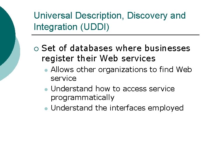 Universal Description, Discovery and Integration (UDDI) ¡ Set of databases where businesses register their