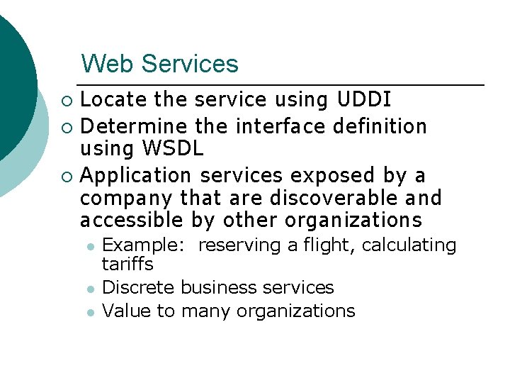 Web Services Locate the service using UDDI ¡ Determine the interface definition using WSDL