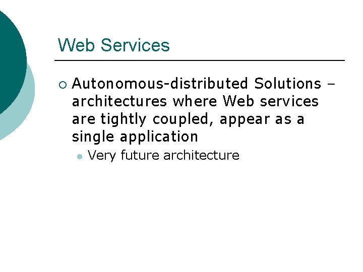 Web Services ¡ Autonomous-distributed Solutions – architectures where Web services are tightly coupled, appear