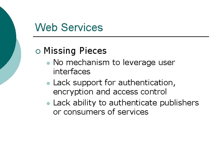 Web Services ¡ Missing Pieces l l l No mechanism to leverage user interfaces