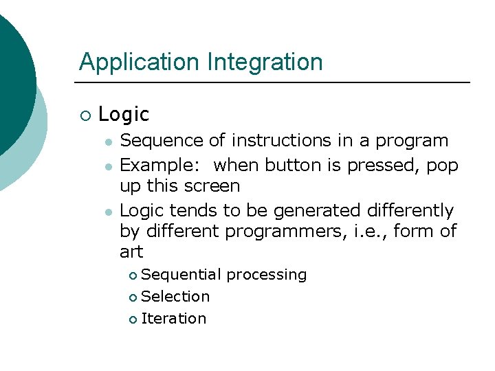 Application Integration ¡ Logic l l l Sequence of instructions in a program Example: