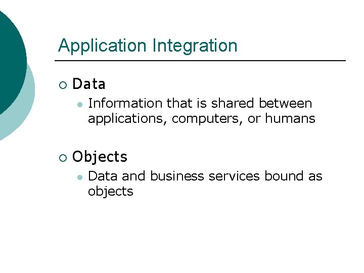 Application Integration ¡ Data l ¡ Information that is shared between applications, computers, or