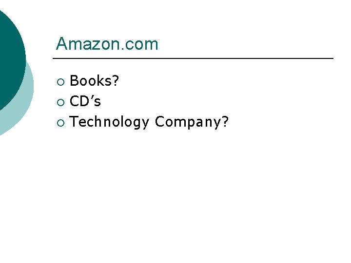 Amazon. com Books? ¡ CD’s ¡ Technology Company? ¡ 