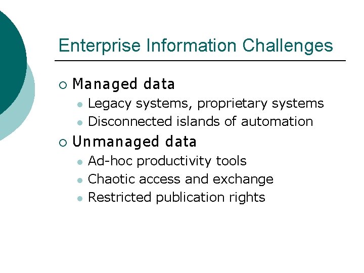 Enterprise Information Challenges ¡ Managed data l l ¡ Legacy systems, proprietary systems Disconnected