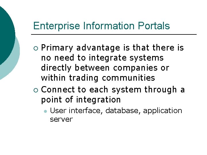 Enterprise Information Portals Primary advantage is that there is no need to integrate systems