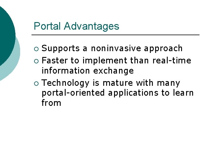 Portal Advantages Supports a noninvasive approach ¡ Faster to implement than real-time information exchange