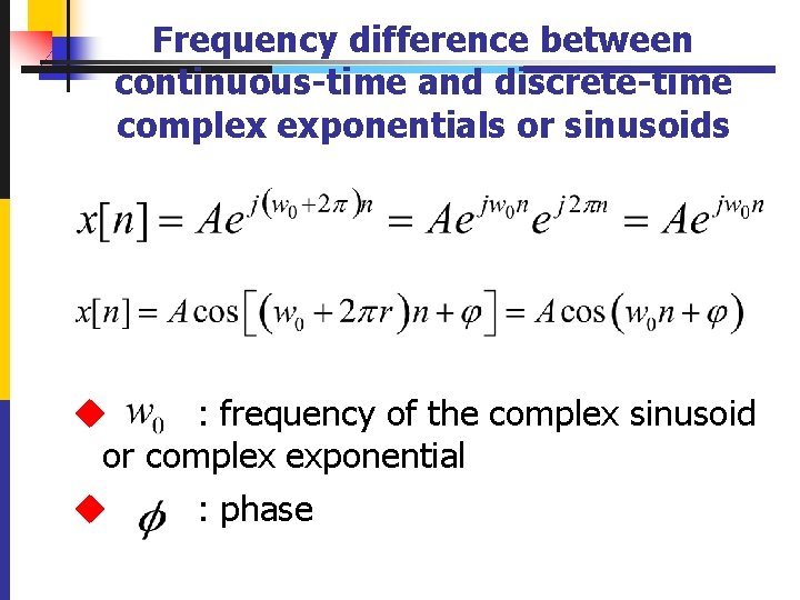 Frequency difference between continuous-time and discrete-time complex exponentials or sinusoids u : frequency of