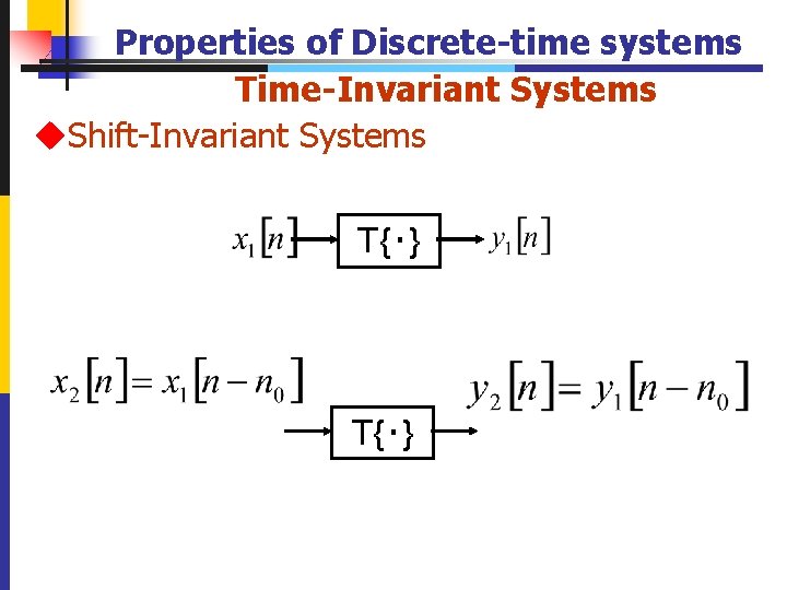 Properties of Discrete-time systems Time-Invariant Systems u. Shift-Invariant Systems T{‧} 23 