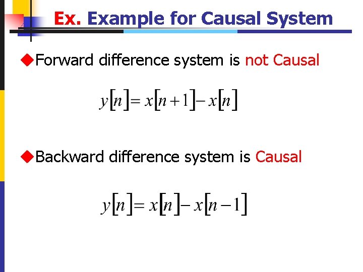 Ex. Example for Causal System u. Forward difference system is not Causal u. Backward