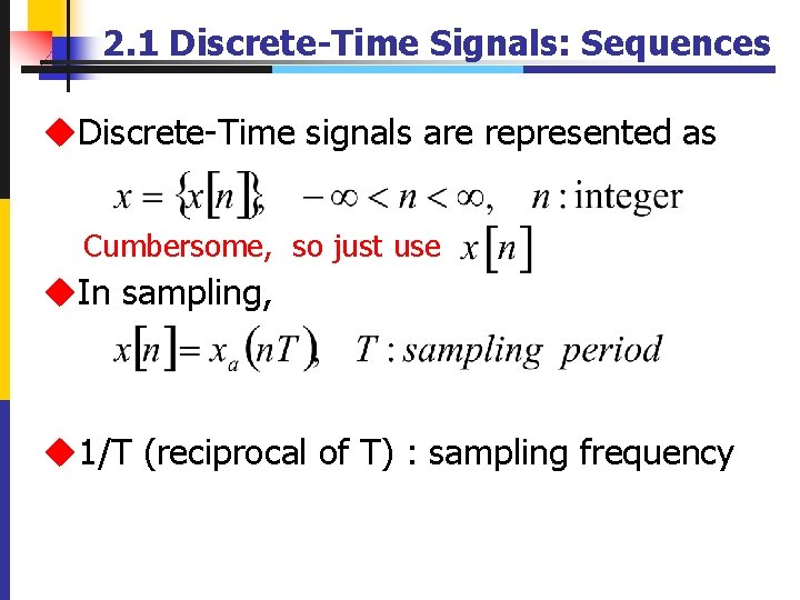 2. 1 Discrete-Time Signals: Sequences u. Discrete-Time signals are represented as Cumbersome, so just