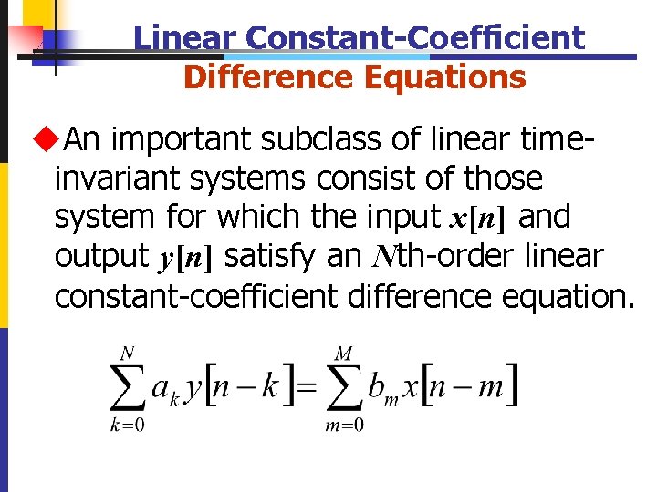 Linear Constant-Coefficient Difference Equations u. An important subclass of linear timeinvariant systems consist of