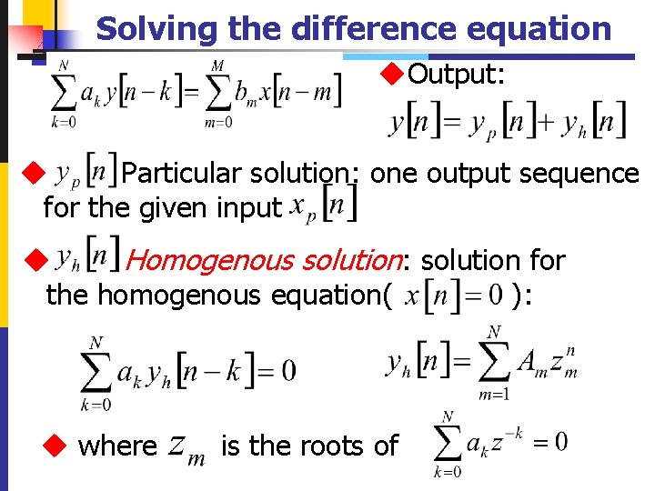 Solving the difference equation u. Output: u Particular solution: one output sequence for the