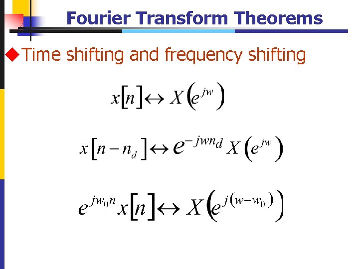 Fourier Transform Theorems u. Time shifting and frequency shifting 