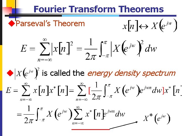 Fourier Transform Theorems u. Parseval’s Theorem u is called the energy density spectrum 