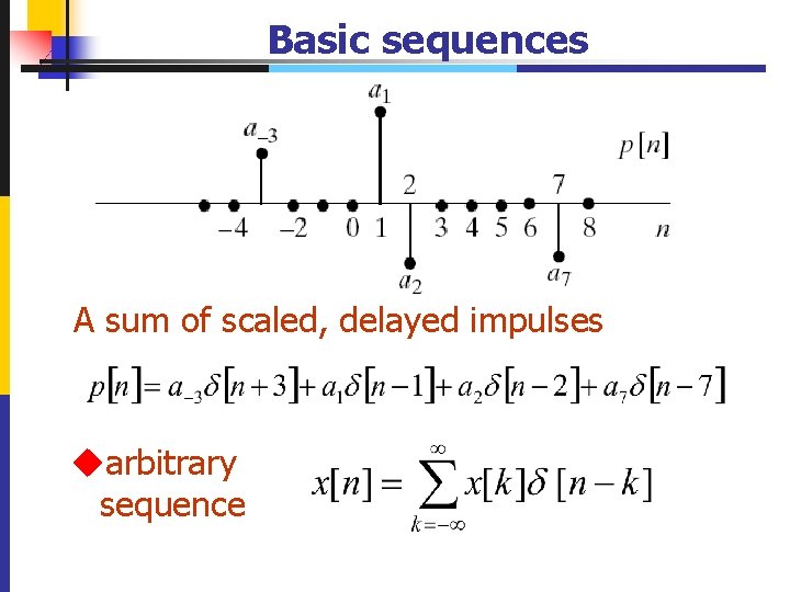 Basic sequences A sum of scaled, delayed impulses uarbitrary sequence 