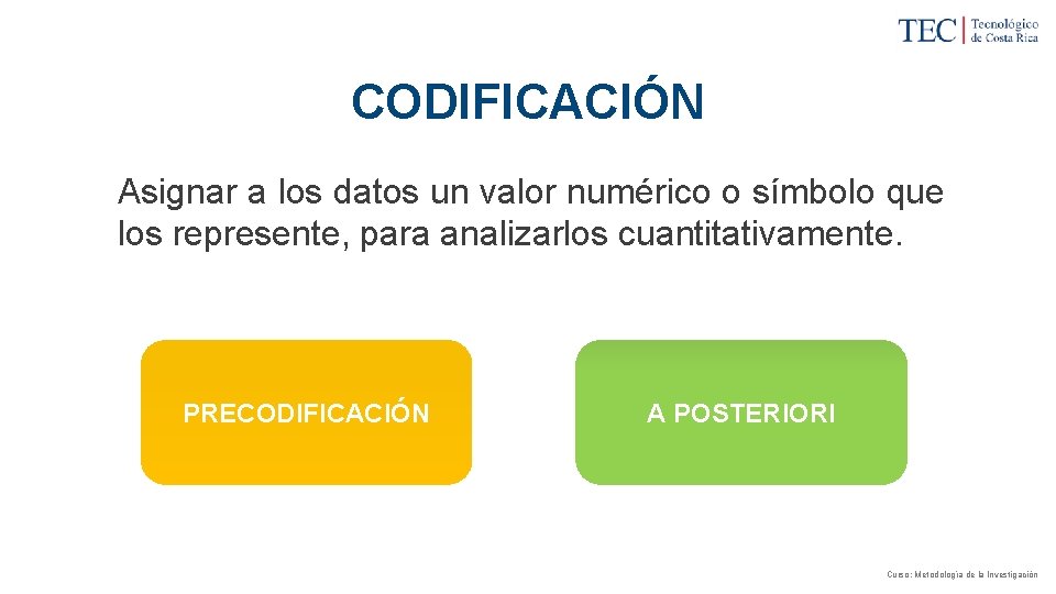 CODIFICACIÓN Asignar a los datos un valor numérico o símbolo que los represente, para