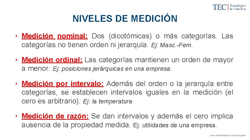 NIVELES DE MEDICIÓN ‣ Medición nominal: Dos (dicotómicas) o más categorías. Las categorías no