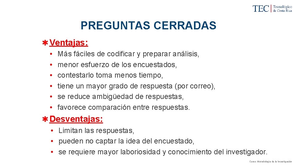 PREGUNTAS CERRADAS ✱ Ventajas: • Más fáciles de codificar y preparar análisis, • menor