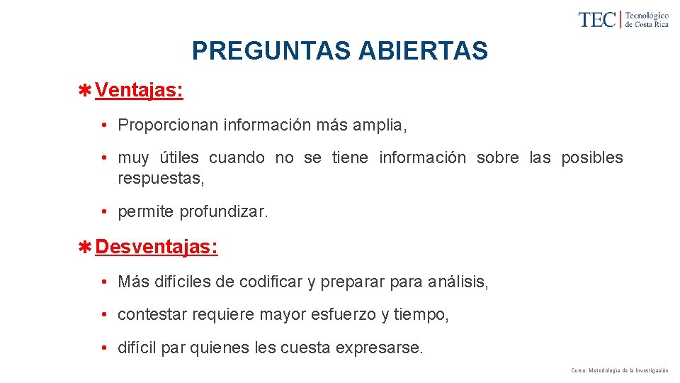 PREGUNTAS ABIERTAS ✱ Ventajas: • Proporcionan información más amplia, • muy útiles cuando no