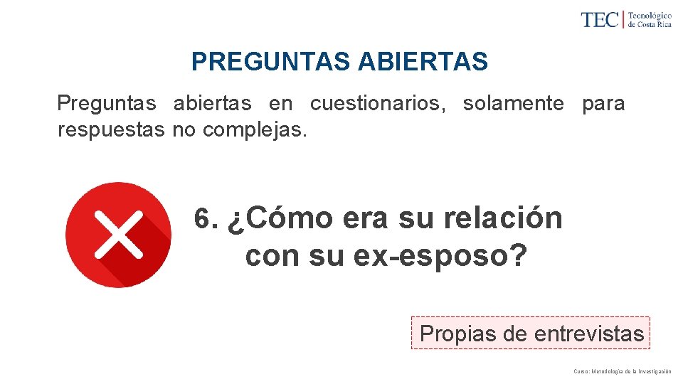 PREGUNTAS ABIERTAS Preguntas abiertas en cuestionarios, solamente para respuestas no complejas. 6. ¿Cómo era