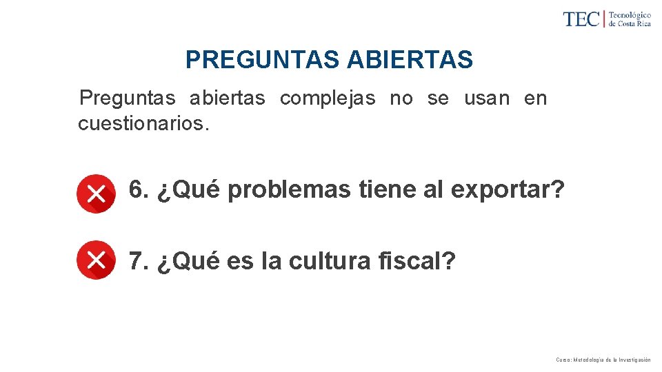 PREGUNTAS ABIERTAS Preguntas abiertas complejas no se usan en cuestionarios. 6. ¿Qué problemas tiene