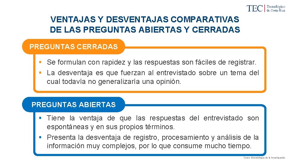 VENTAJAS Y DESVENTAJAS COMPARATIVAS DE LAS PREGUNTAS ABIERTAS Y CERRADAS PREGUNTAS CERRADAS § Se