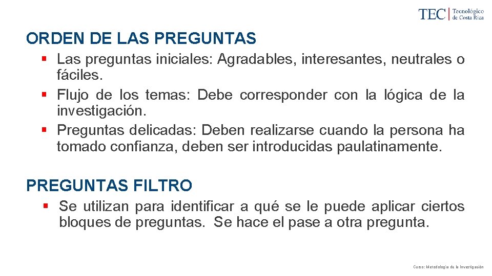 ORDEN DE LAS PREGUNTAS § Las preguntas iniciales: Agradables, interesantes, neutrales o fáciles. §