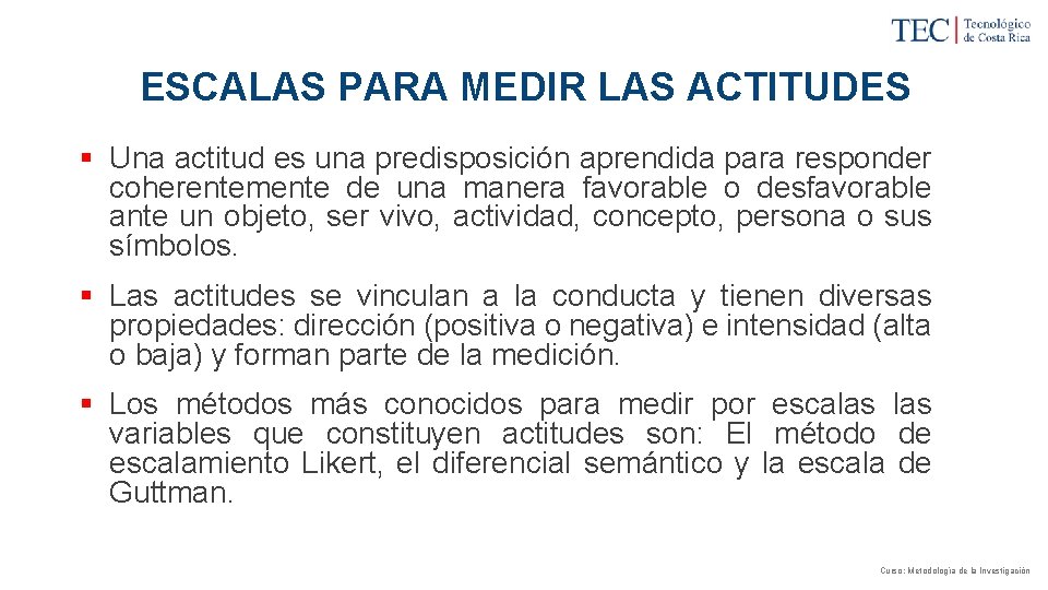 ESCALAS PARA MEDIR LAS ACTITUDES § Una actitud es una predisposición aprendida para responder