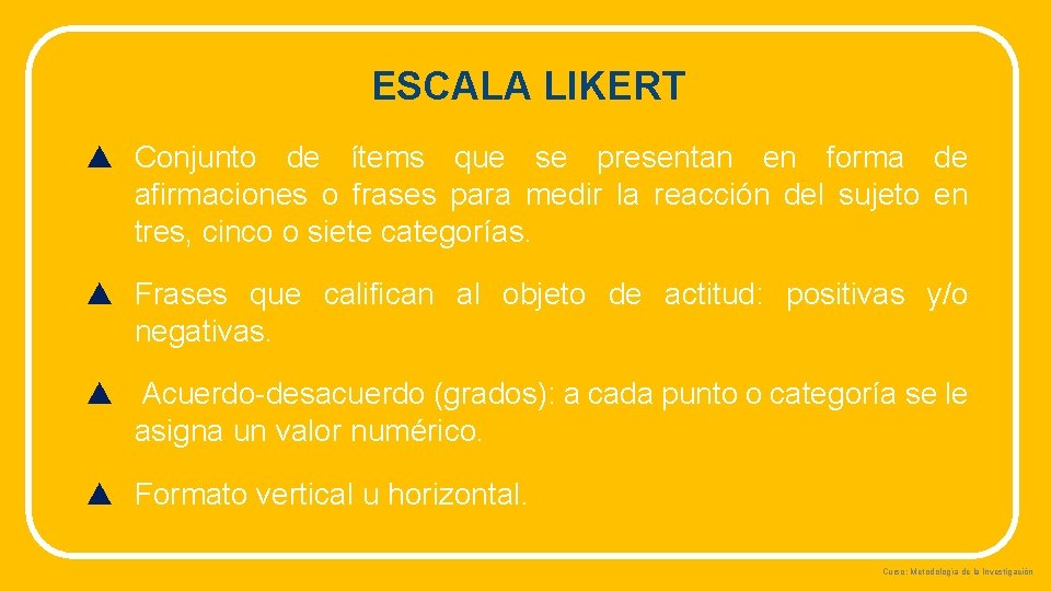 ESCALA LIKERT ▲ Conjunto de ítems que se presentan en forma de afirmaciones o