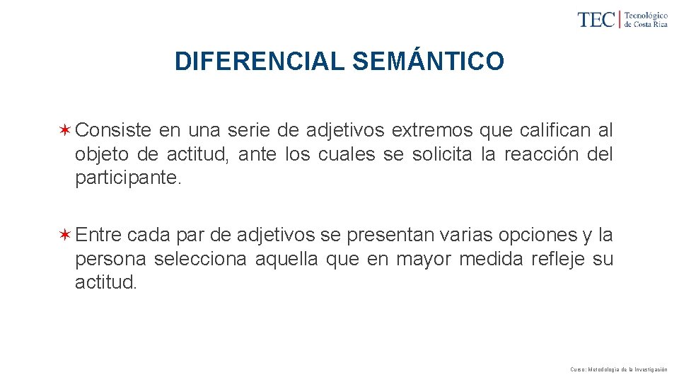 DIFERENCIAL SEMÁNTICO ✶ Consiste en una serie de adjetivos extremos que califican al objeto