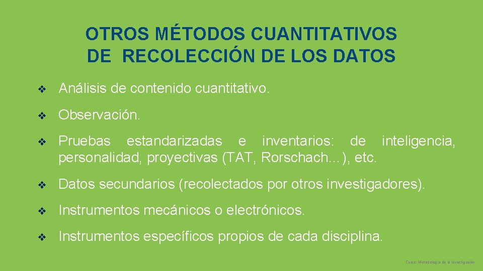 OTROS MÉTODOS CUANTITATIVOS DE RECOLECCIÓN DE LOS DATOS ❖ Análisis de contenido cuantitativo. ❖