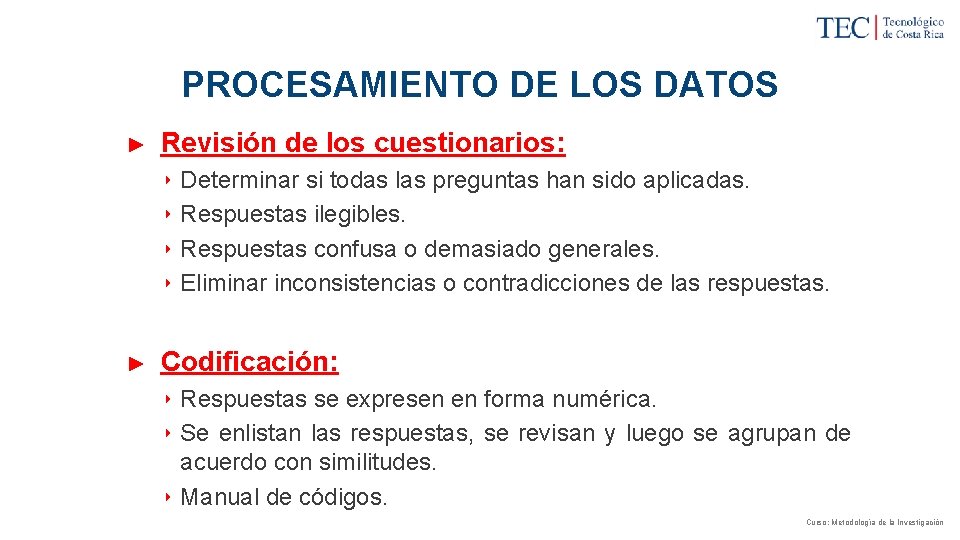 PROCESAMIENTO DE LOS DATOS ► Revisión de los cuestionarios: ‣ Determinar si todas las