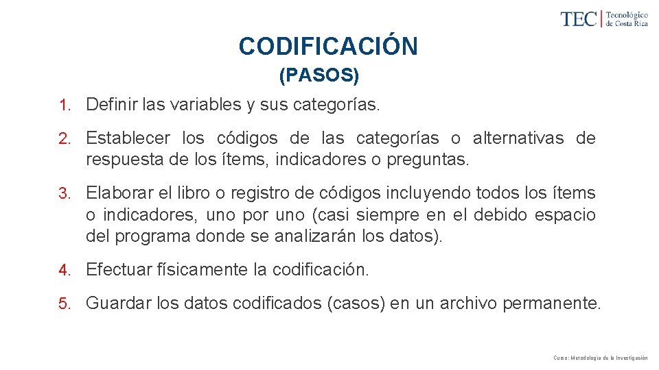 CODIFICACIÓN (PASOS) 1. Definir las variables y sus categorías. 2. Establecer los códigos de