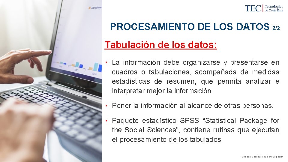 PROCESAMIENTO DE LOS DATOS 2/2 ► Tabulación de los datos: ‣ La información debe