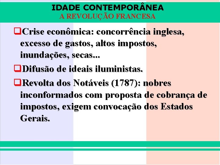 IDADE CONTEMPOR NEA A REVOLUÇÃO FRANCESA q. Crise econômica: concorrência inglesa, excesso de gastos,