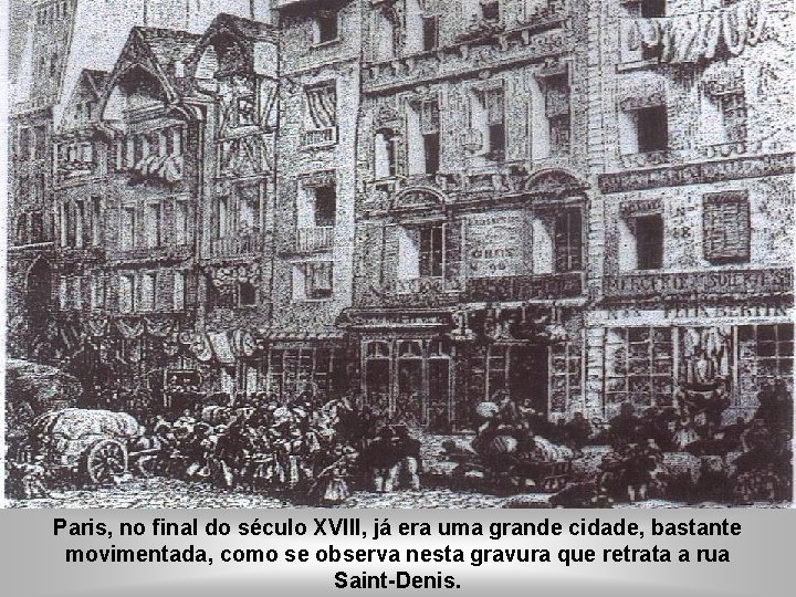 IDADE CONTEMPOR NEA A REVOLUÇÃO FRANCESA Paris, no final do século XVIII, já era