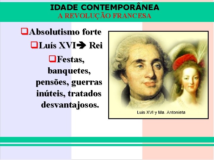 IDADE CONTEMPOR NEA A REVOLUÇÃO FRANCESA q. Absolutismo forte q. Luís XVI Rei q.