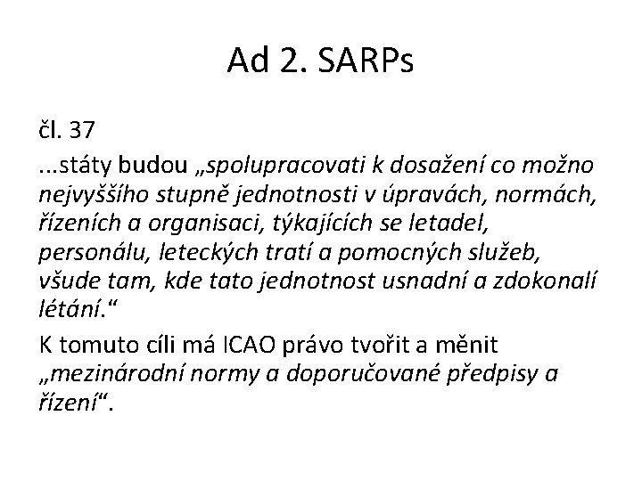 Ad 2. SARPs čl. 37. . . státy budou „spolupracovati k dosažení co možno