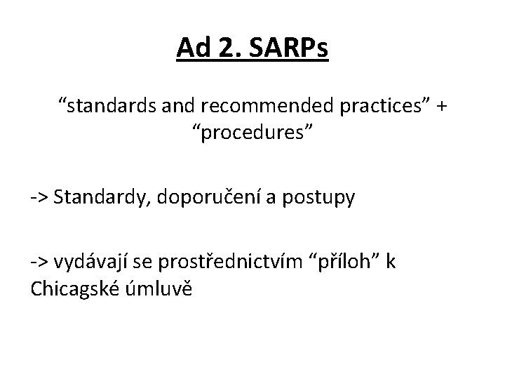 Ad 2. SARPs “standards and recommended practices” + “procedures” -> Standardy, doporučení a postupy