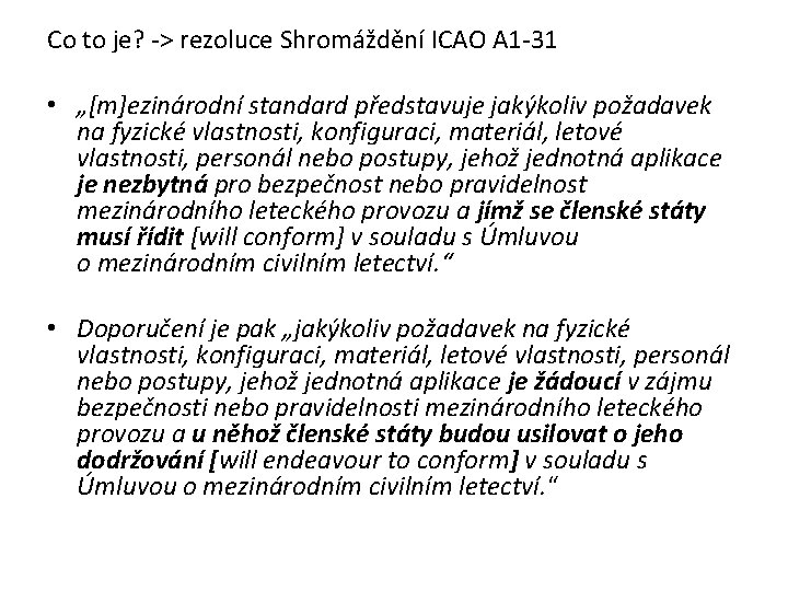 Co to je? -> rezoluce Shromáždění ICAO A 1 -31 • „[m]ezinárodní standard představuje