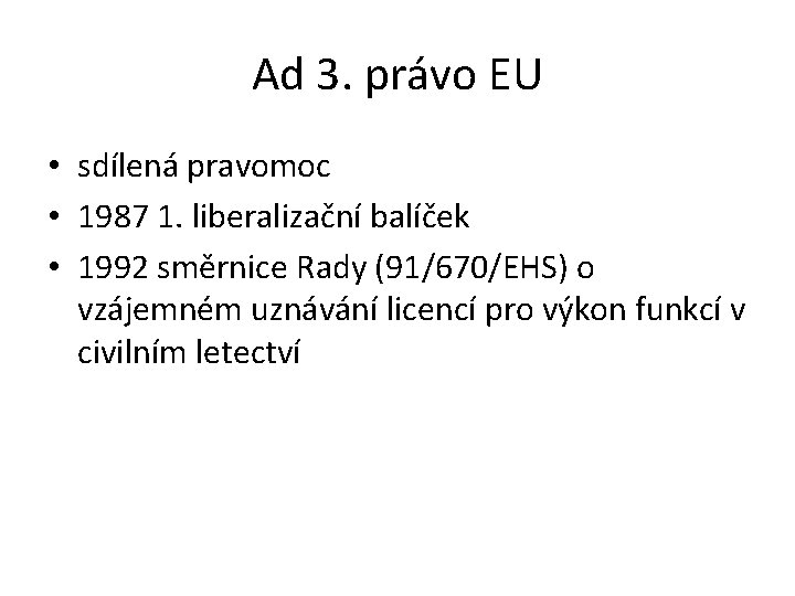 Ad 3. právo EU • sdílená pravomoc • 1987 1. liberalizační balíček • 1992