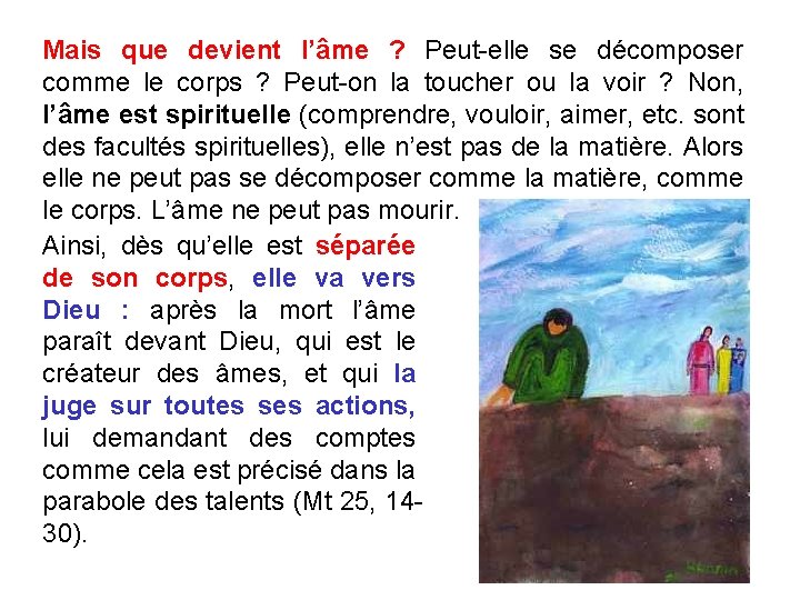 Mais que devient l’âme ? Peut-elle se décomposer comme le corps ? Peut-on la