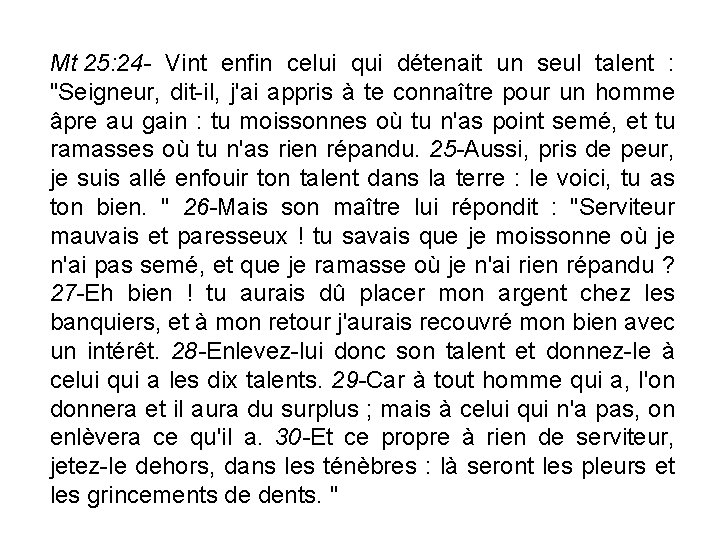 Mt 25: 24 - Vint enfin celui qui détenait un seul talent : "Seigneur,