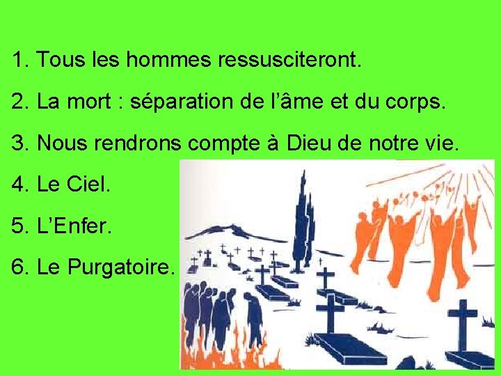 1. Tous les hommes ressusciteront. 2. La mort : séparation de l’âme et du