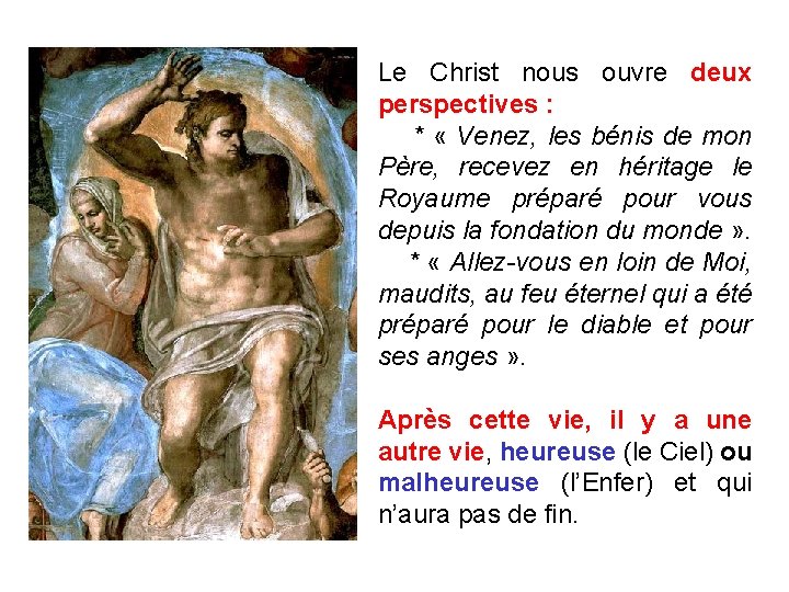 Le Christ nous ouvre deux perspectives : * « Venez, les bénis de mon