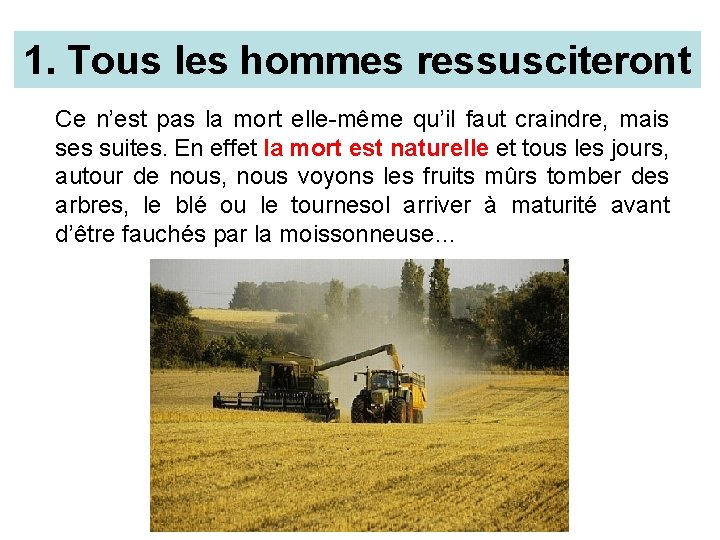 1. Tous les hommes ressusciteront Ce n’est pas la mort elle-même qu’il faut craindre,