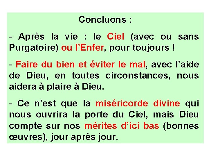 Concluons : - Après la vie : le Ciel (avec ou sans Purgatoire) ou