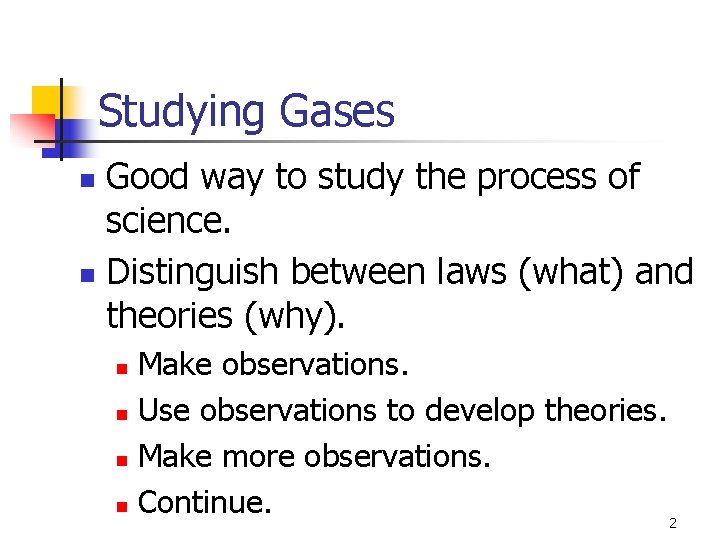 Studying Gases Good way to study the process of science. n Distinguish between laws