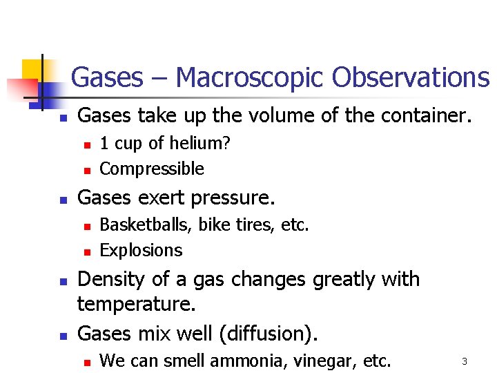 Gases – Macroscopic Observations n Gases take up the volume of the container. n